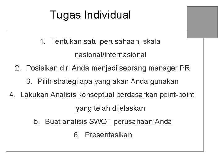 Tugas Individual 1. Tentukan satu perusahaan, skala nasional/internasional 2. Posisikan diri Anda menjadi seorang