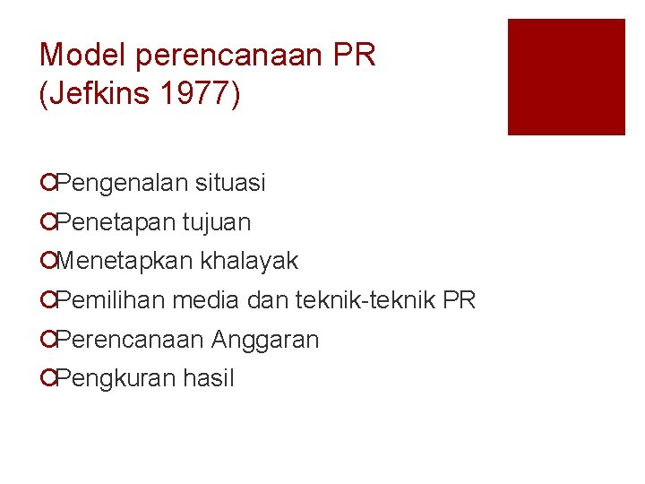 Model perencanaan PR (Jefkins 1977) ¡Pengenalan situasi ¡Penetapan tujuan ¡Menetapkan khalayak ¡Pemilihan media dan