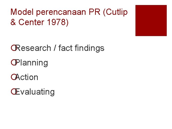 Model perencanaan PR (Cutlip & Center 1978) ¡Research / fact findings ¡Planning ¡Action ¡Evaluating