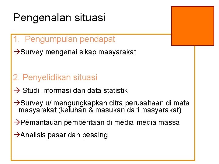 Pengenalan situasi 1. Pengumpulan pendapat àSurvey mengenai sikap masyarakat 2. Penyelidikan situasi à Studi