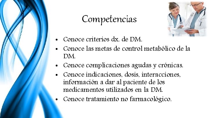 Competencias • Conoce criterios dx. de DM. • Conoce las metas de control metabólico