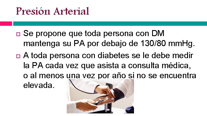 Presión Arterial Se propone que toda persona con DM mantenga su PA por debajo