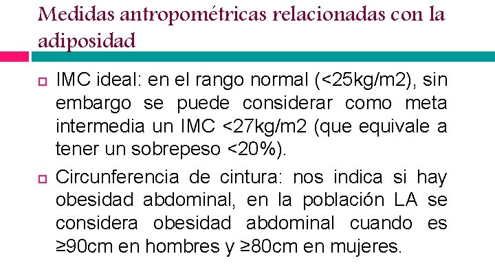 Medidas antropométricas relacionadas con la adiposidad IMC ideal: en el rango normal (<25 kg/m