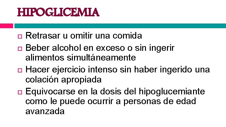 HIPOGLICEMIA Retrasar u omitir una comida Beber alcohol en exceso o sin ingerir alimentos