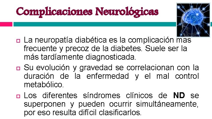 Complicaciones Neurológicas La neuropatía diabética es la complicación más frecuente y precoz de la