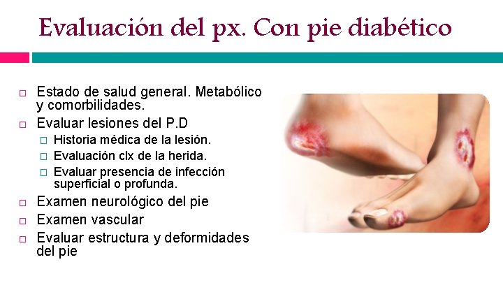 Evaluación del px. Con pie diabético Estado de salud general. Metabólico y comorbilidades. Evaluar