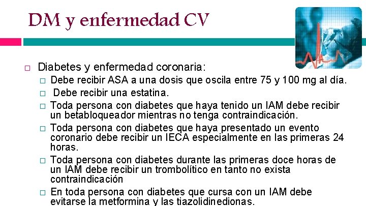 DM y enfermedad CV Diabetes y enfermedad coronaria: � � � Debe recibir ASA