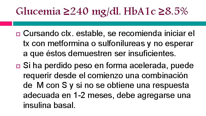 Glucemia ≥ 240 mg/dl. Hb. A 1 c ≥ 8. 5% Cursando clx. estable,