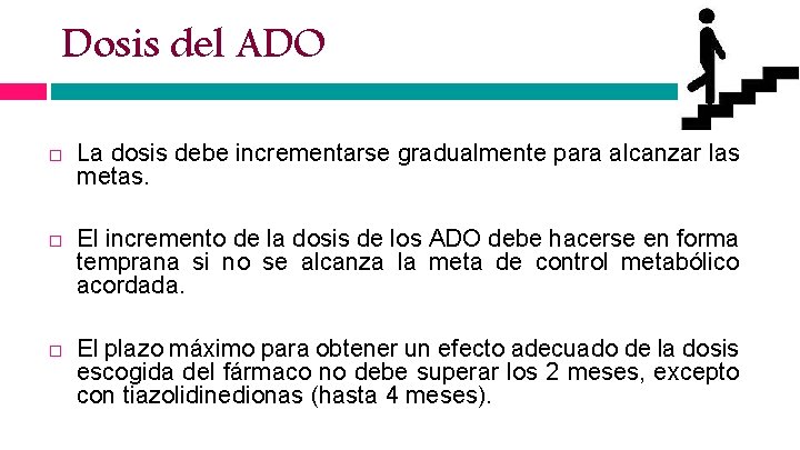 Dosis del ADO La dosis debe incrementarse gradualmente para alcanzar las metas. El incremento