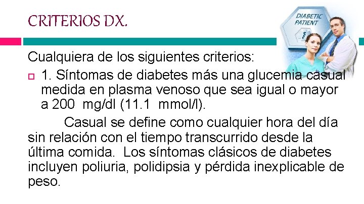 CRITERIOS DX. Cualquiera de los siguientes criterios: 1. Síntomas de diabetes más una glucemia