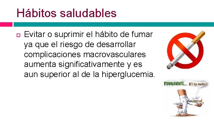 Hábitos saludables Evitar o suprimir el hábito de fumar ya que el riesgo de