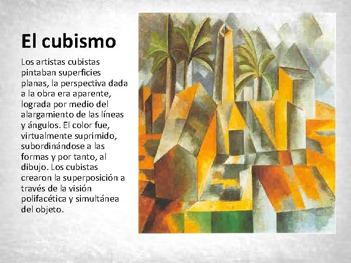 El cubismo Los artistas cubistas pintaban superficies planas, la perspectiva dada a la obra