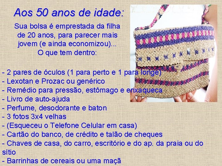  Aos 50 anos de idade: Sua bolsa é emprestada da filha de 20