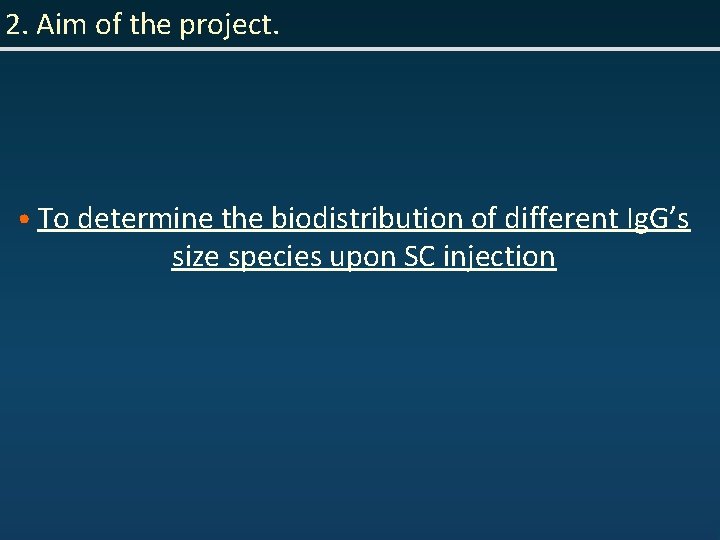2. Aim of the project. • To determine the biodistribution of different Ig. G’s