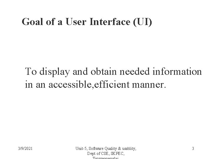 Goal of a User Interface (UI) To display and obtain needed information in an