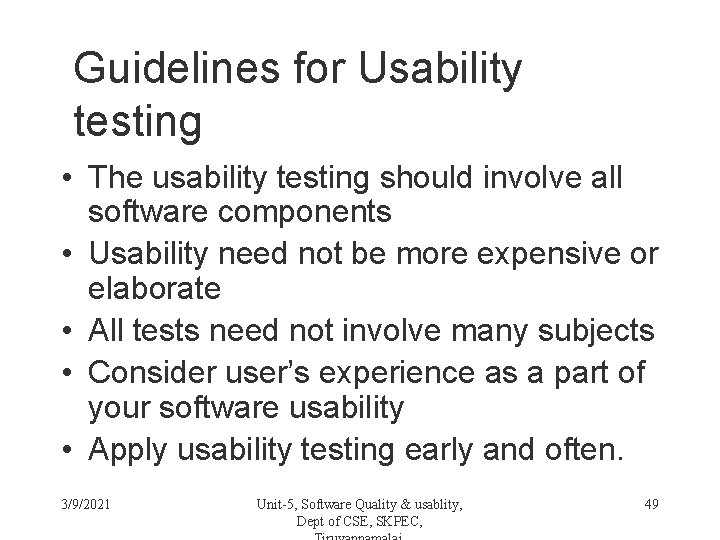 Guidelines for Usability testing • The usability testing should involve all software components •