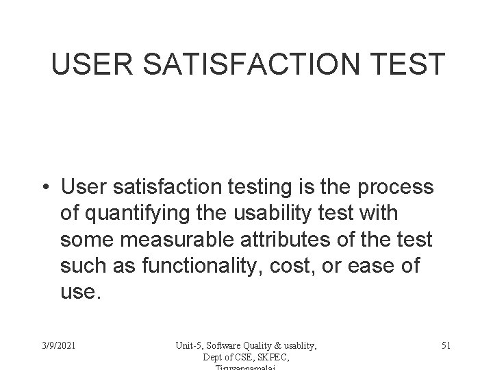 USER SATISFACTION TEST • User satisfaction testing is the process of quantifying the usability
