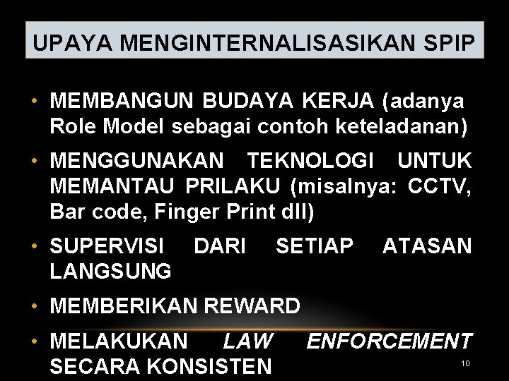 UPAYA MENGINTERNALISASIKAN SPIP • MEMBANGUN BUDAYA KERJA (adanya Role Model sebagai contoh keteladanan) • UPAYA MENGINTERNALISASIKAN SPIP • MEMBANGUN BUDAYA KERJA (adanya Role Model sebagai contoh keteladanan) •