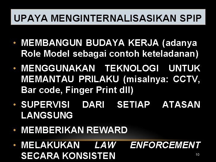 UPAYA MENGINTERNALISASIKAN SPIP • MEMBANGUN BUDAYA KERJA (adanya Role Model sebagai contoh keteladanan) •