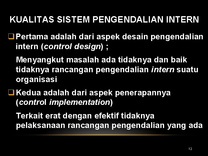 KUALITAS SISTEM PENGENDALIAN INTERN q Pertama adalah dari aspek desain pengendalian intern (control design) KUALITAS SISTEM PENGENDALIAN INTERN q Pertama adalah dari aspek desain pengendalian intern (control design)