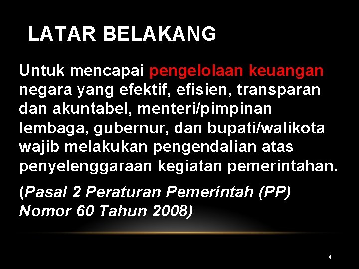 LATAR BELAKANG Untuk mencapai pengelolaan keuangan negara yang efektif, efisien, transparan dan akuntabel, menteri/pimpinan