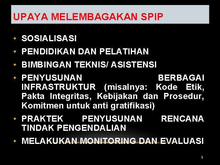 UPAYA MELEMBAGAKAN SPIP • SOSIALISASI • PENDIDIKAN DAN PELATIHAN • BIMBINGAN TEKNIS/ ASISTENSI •