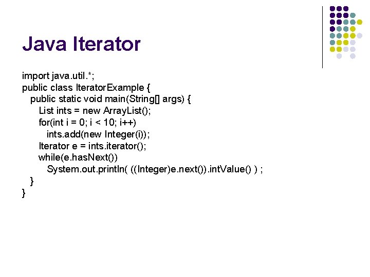 Java Iterator import java. util. *; public class Iterator. Example { public static void