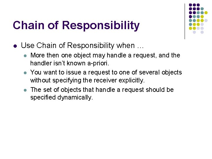 Chain of Responsibility l Use Chain of Responsibility when … l l l More