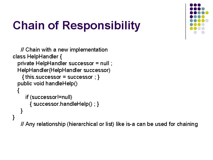 Chain of Responsibility // Chain with a new implementation class Help. Handler { private