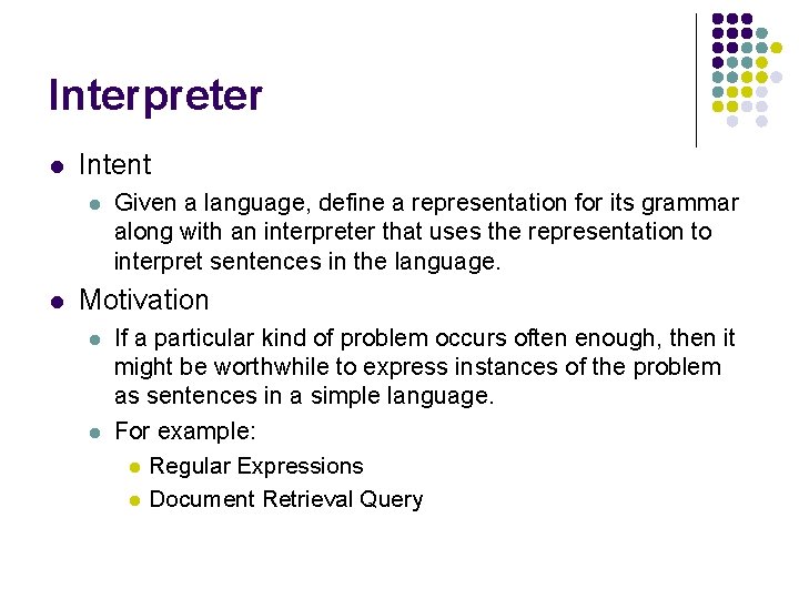 Interpreter l Intent l l Given a language, define a representation for its grammar