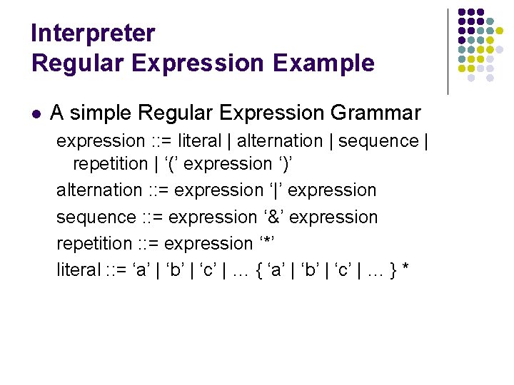 Interpreter Regular Expression Example l A simple Regular Expression Grammar expression : : =