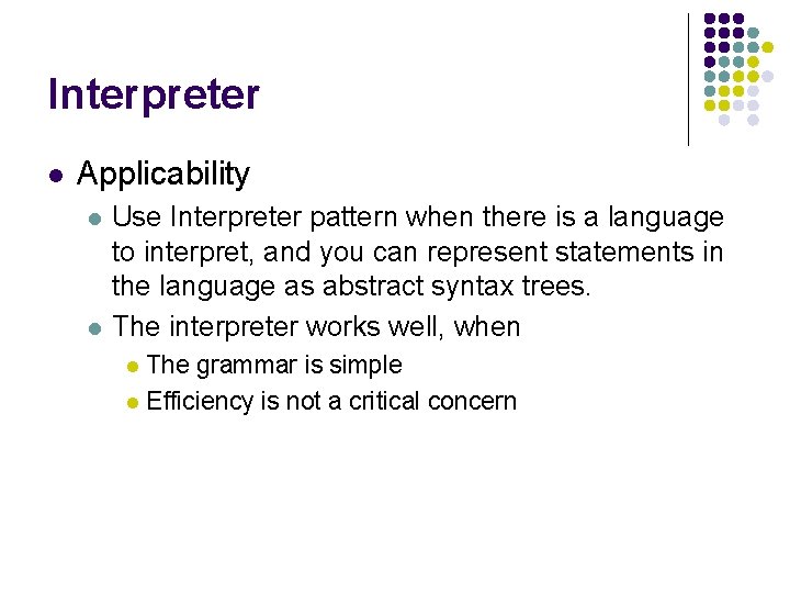 Interpreter l Applicability l l Use Interpreter pattern when there is a language to