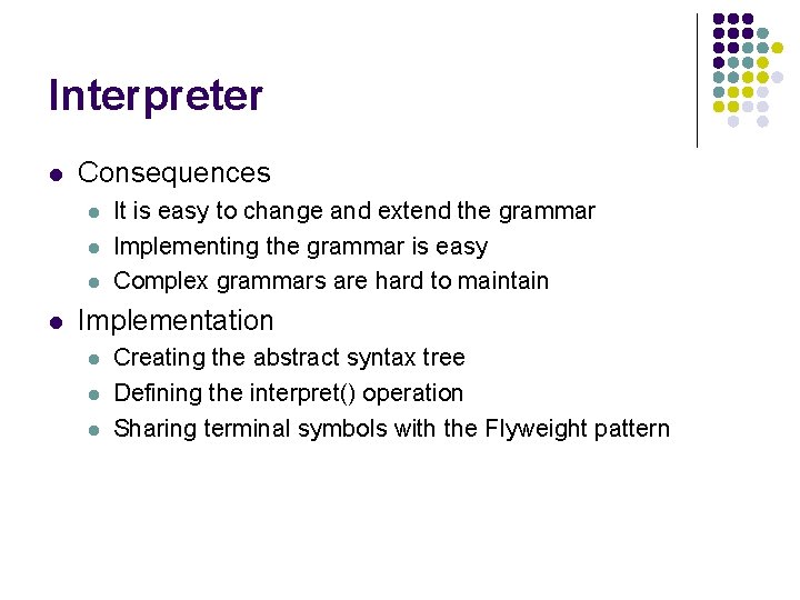 Interpreter l Consequences l l It is easy to change and extend the grammar