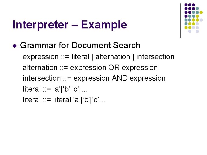 Interpreter – Example l Grammar for Document Search expression : : = literal |