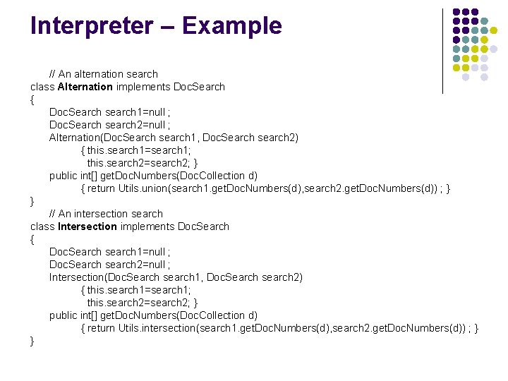 Interpreter – Example // An alternation search class Alternation implements Doc. Search { Doc.