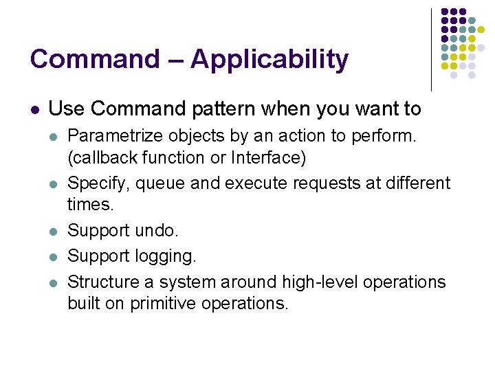 Command – Applicability l Use Command pattern when you want to l l l