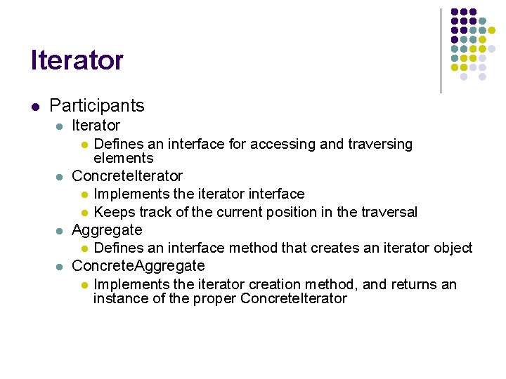 Iterator l Participants l l Iterator l Defines an interface for accessing and traversing