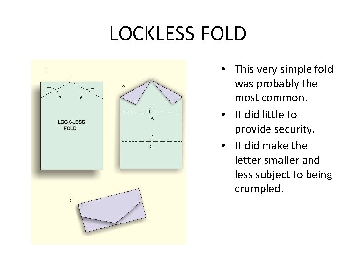 LOCKLESS FOLD • This very simple fold was probably the most common. • It