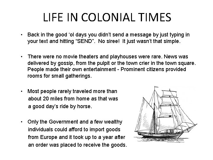 LIFE IN COLONIAL TIMES • Back in the good ‘ol days you didn’t send