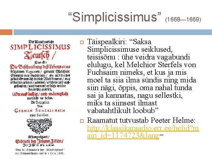 “Simplicissimus” (1668— 1669) Täispealkiri: “Saksa Simplicissimuse seiklused, teisisõnu : ühe veidra vagabundi elulugu, kel