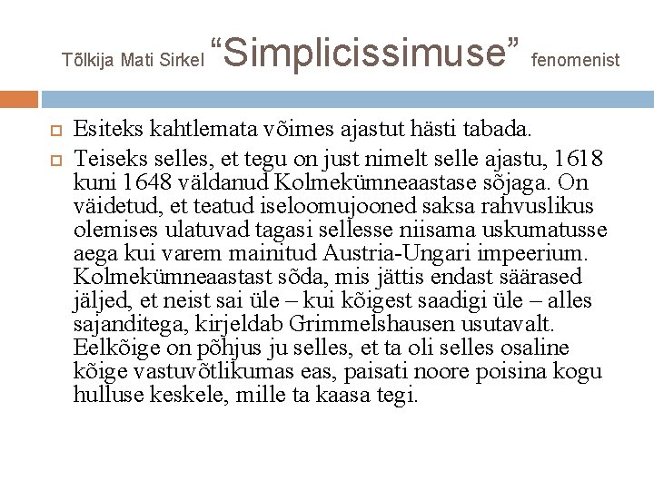 Tõlkija Mati Sirkel “Simplicissimuse” fenomenist Esiteks kahtlemata võimes ajastut hästi tabada. Teiseks selles, et
