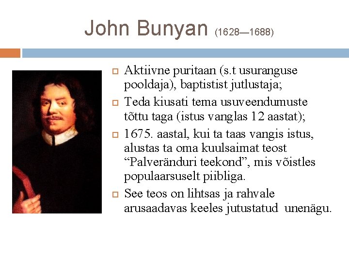 John Bunyan (1628— 1688) Aktiivne puritaan (s. t usuranguse pooldaja), baptistist jutlustaja; Teda kiusati