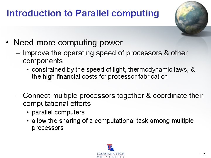 Introduction to Parallel computing • Need more computing power – Improve the operating speed