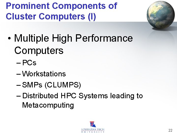 Prominent Components of Cluster Computers (I) • Multiple High Performance Computers – PCs –