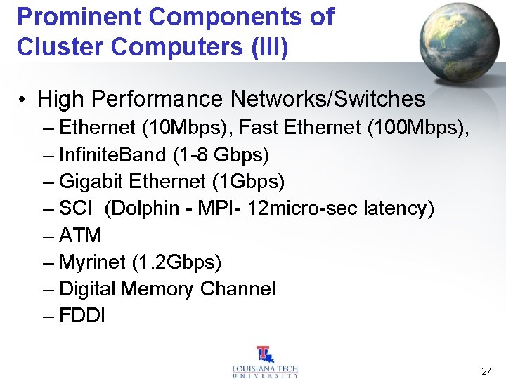 Prominent Components of Cluster Computers (III) • High Performance Networks/Switches – Ethernet (10 Mbps),