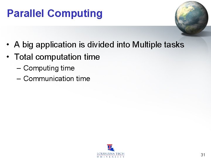 Parallel Computing • A big application is divided into Multiple tasks • Total computation