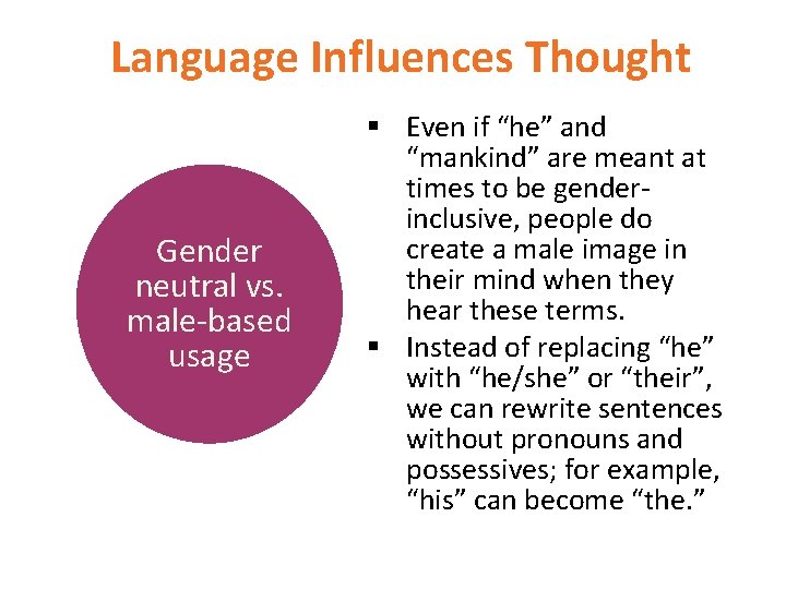 Language Influences Thought Gender neutral vs. male-based usage § Even if “he” and “mankind”