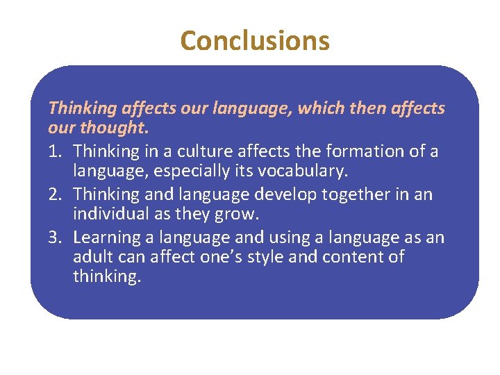 Conclusions Thinking affects our language, which then affects our thought. 1. Thinking in a