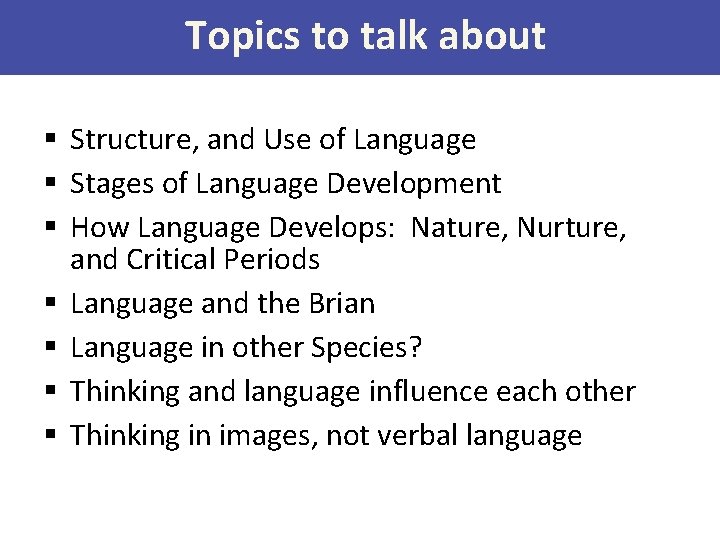 Topics to talk about § Structure, and Use of Language § Stages of Language