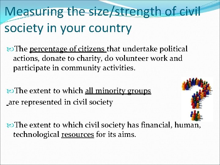 Measuring the size/strength of civil society in your country The percentage of citizens that